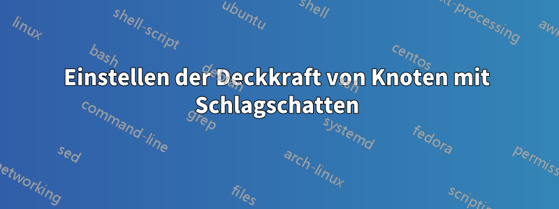 Einstellen der Deckkraft von Knoten mit Schlagschatten