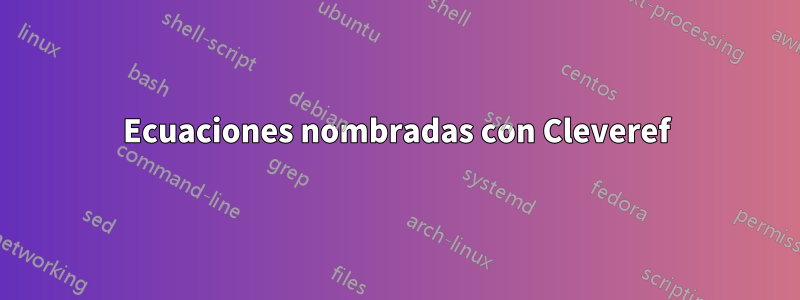 Ecuaciones nombradas con Cleveref