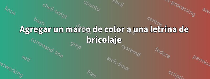 Agregar un marco de color a una letrina de bricolaje