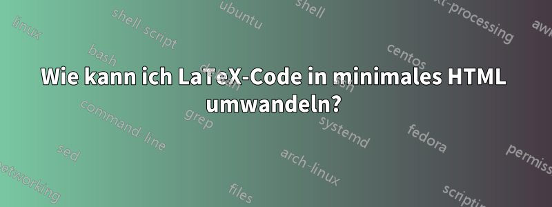 Wie kann ich LaTeX-Code in minimales HTML umwandeln?