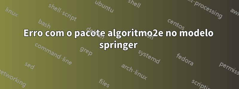 Erro com o pacote algoritmo2e no modelo springer