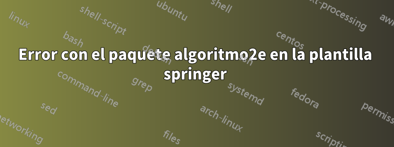 Error con el paquete algoritmo2e en la plantilla springer