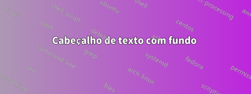 Cabeçalho de texto com fundo