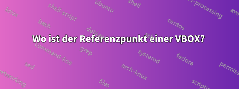 Wo ist der Referenzpunkt einer VBOX?