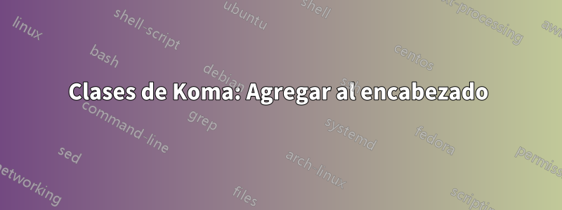 Clases de Koma: Agregar al encabezado