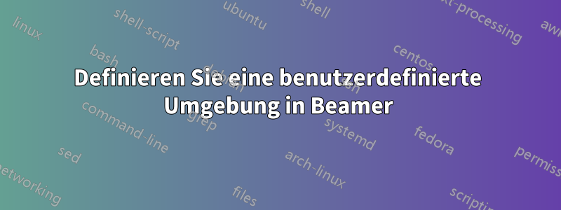 Definieren Sie eine benutzerdefinierte Umgebung in Beamer