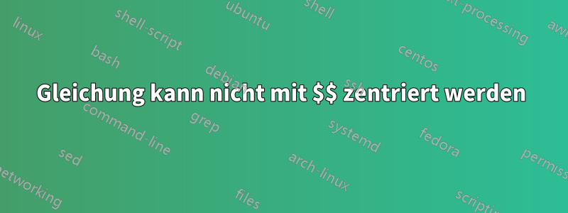 Gleichung kann nicht mit $$ zentriert werden