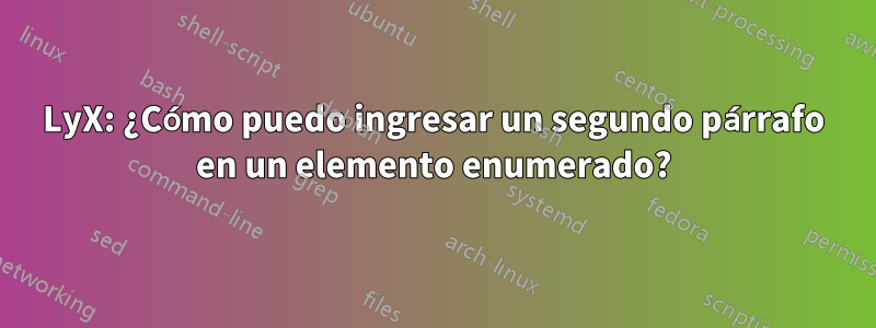 LyX: ¿Cómo puedo ingresar un segundo párrafo en un elemento enumerado?