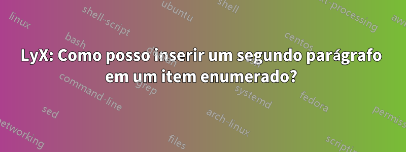 LyX: Como posso inserir um segundo parágrafo em um item enumerado?