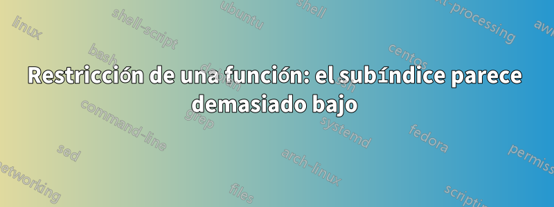 Restricción de una función: el subíndice parece demasiado bajo
