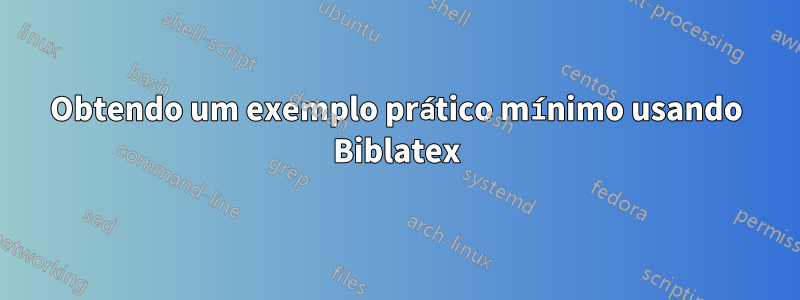 Obtendo um exemplo prático mínimo usando Biblatex
