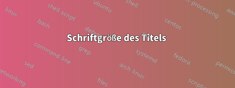 Schriftgröße des Titels