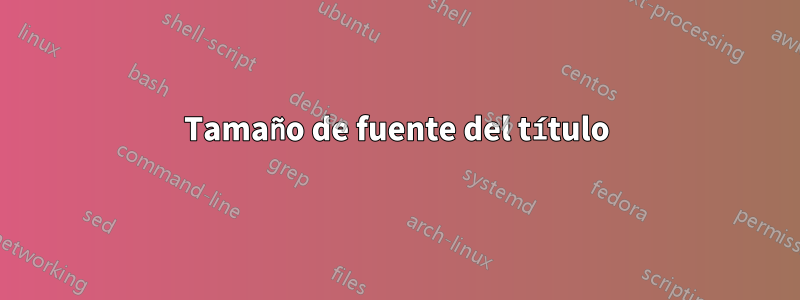 Tamaño de fuente del título