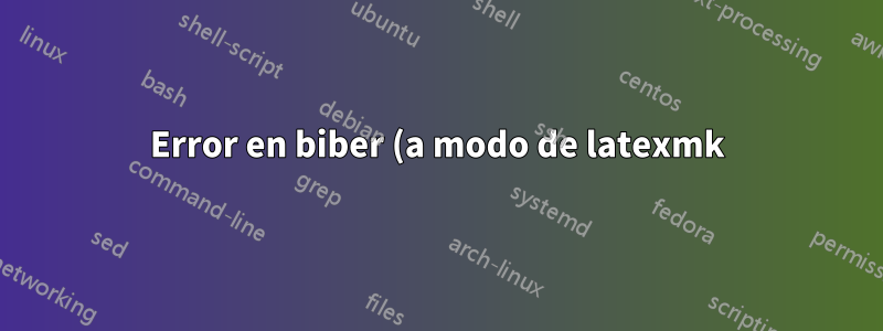 Error en biber (a modo de latexmk) - texlive 2022