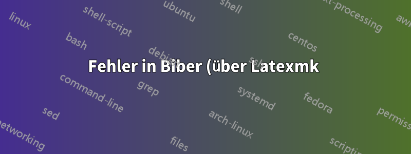 Fehler in Biber (über Latexmk) - Texlive 2022