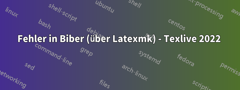 Fehler in Biber (über Latexmk) - Texlive 2022