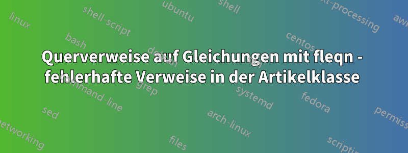 Querverweise auf Gleichungen mit fleqn - fehlerhafte Verweise in der Artikelklasse