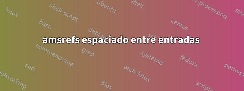 amsrefs espaciado entre entradas