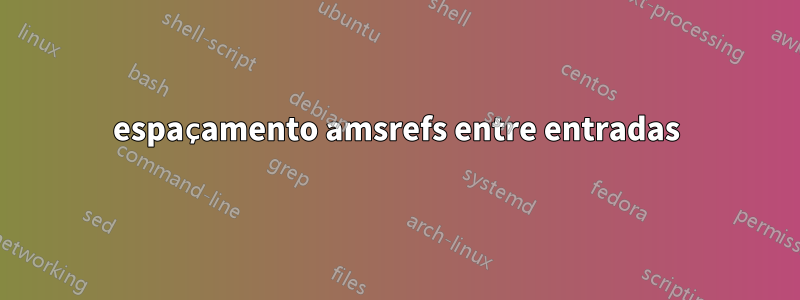 espaçamento amsrefs entre entradas