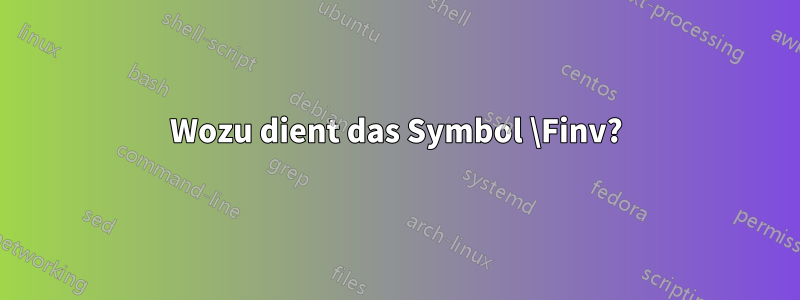 Wozu dient das Symbol \Finv?
