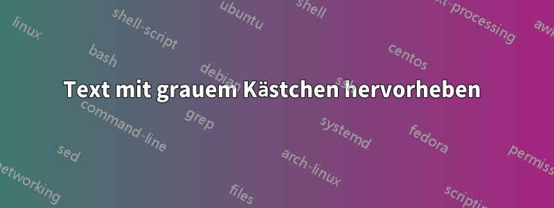 Text mit grauem Kästchen hervorheben 
