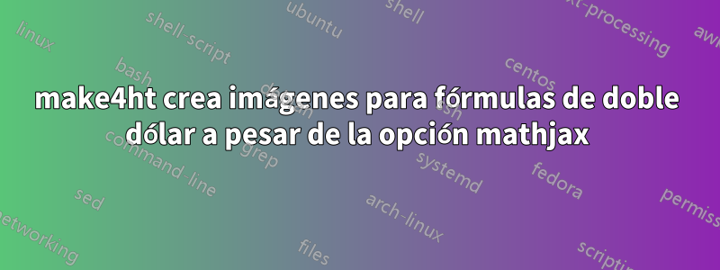 make4ht crea imágenes para fórmulas de doble dólar a pesar de la opción mathjax
