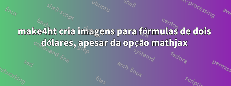 make4ht cria imagens para fórmulas de dois dólares, apesar da opção mathjax
