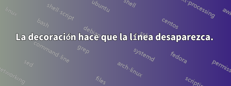 La decoración hace que la línea desaparezca.