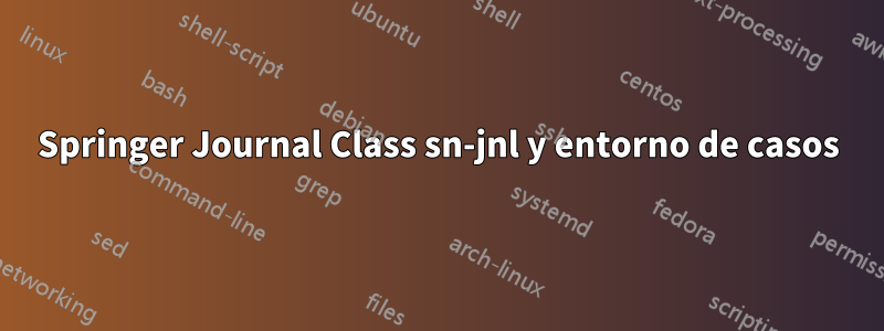 Springer Journal Class sn-jnl y entorno de casos