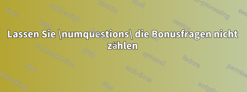 Lassen Sie \numquestions\ die Bonusfragen nicht zählen