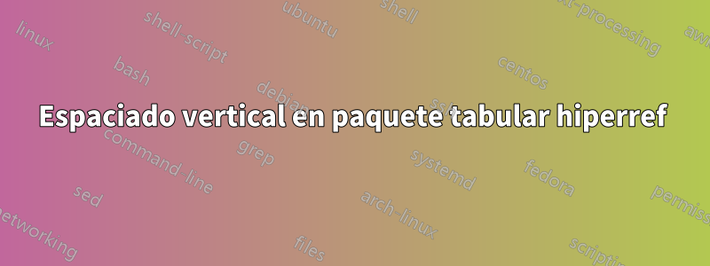 Espaciado vertical en paquete tabular hiperref