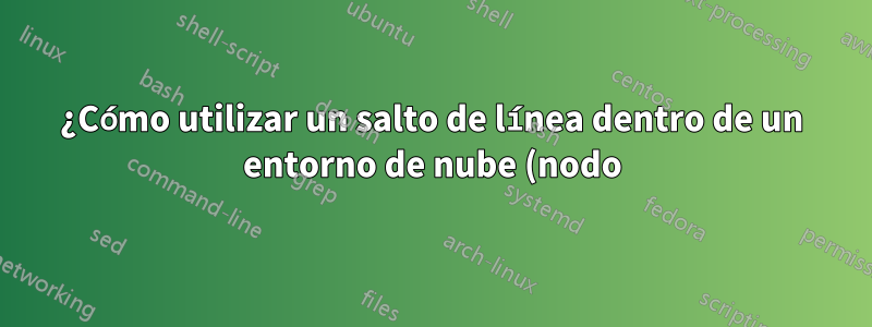¿Cómo utilizar un salto de línea dentro de un entorno de nube (nodo) en tikz?