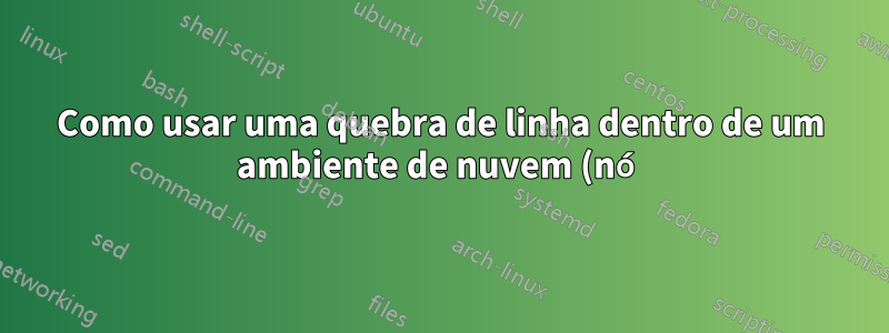 Como usar uma quebra de linha dentro de um ambiente de nuvem (nó) no tikz?