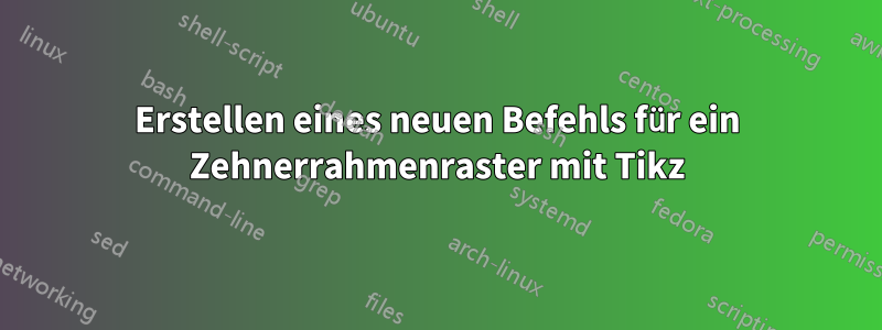 Erstellen eines neuen Befehls für ein Zehnerrahmenraster mit Tikz