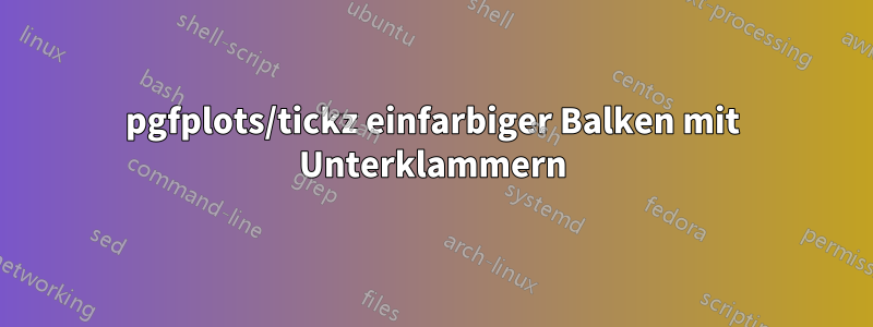 pgfplots/tickz einfarbiger Balken mit Unterklammern