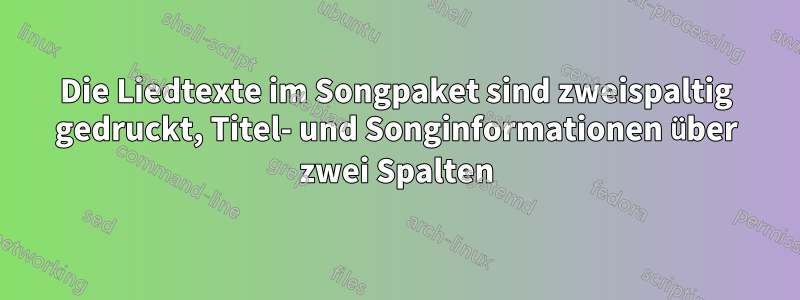 Die Liedtexte im Songpaket sind zweispaltig gedruckt, Titel- und Songinformationen über zwei Spalten