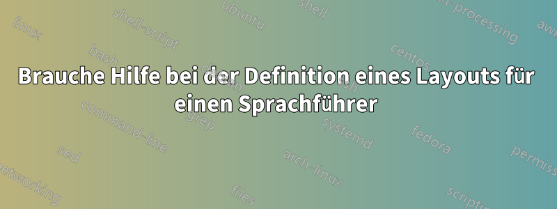 Brauche Hilfe bei der Definition eines Layouts für einen Sprachführer