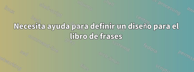 Necesita ayuda para definir un diseño para el libro de frases