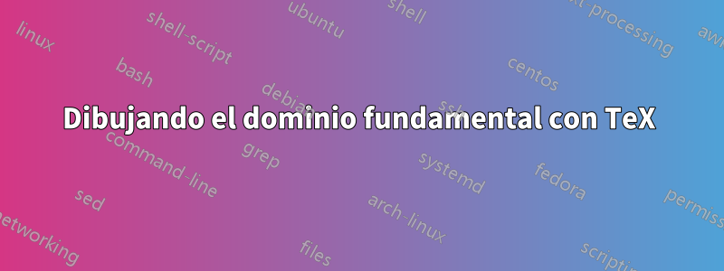 Dibujando el dominio fundamental con TeX