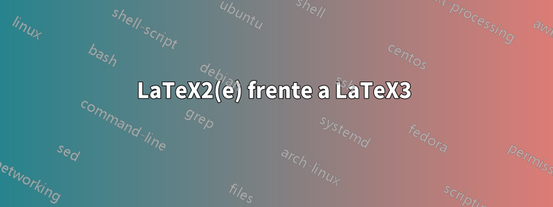 LaTeX2(e) frente a LaTeX3