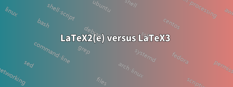 LaTeX2(e) versus LaTeX3