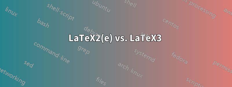 LaTeX2(e) vs. LaTeX3