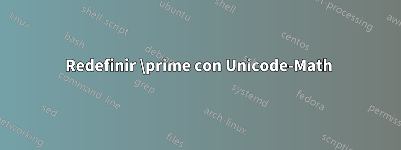 Redefinir \prime con Unicode-Math