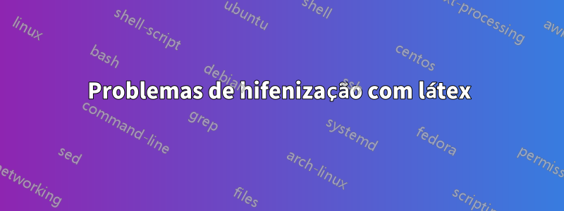 Problemas de hifenização com látex