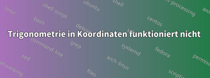 Trigonometrie in Koordinaten funktioniert nicht