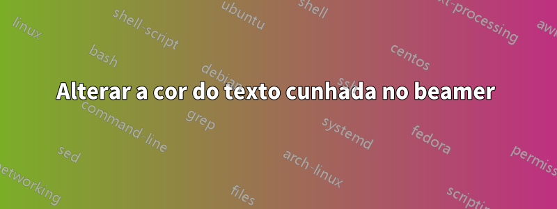 Alterar a cor do texto cunhada no beamer