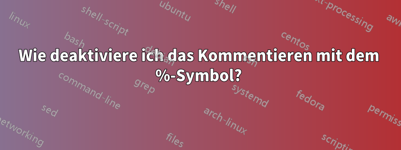 Wie deaktiviere ich das Kommentieren mit dem %-Symbol?