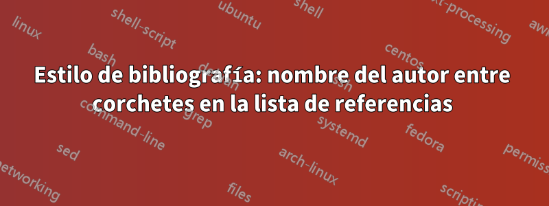 Estilo de bibliografía: nombre del autor entre corchetes en la lista de referencias