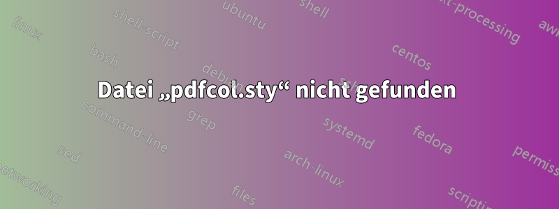 Datei „pdfcol.sty“ nicht gefunden