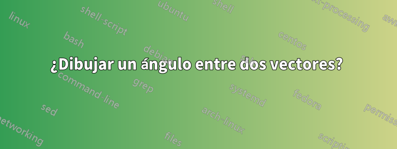 ¿Dibujar un ángulo entre dos vectores?
